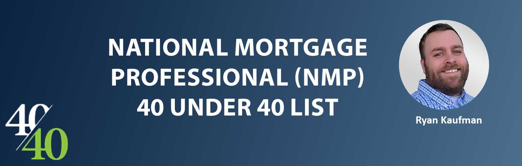 Ryan Kaufman of Informative Research Named to National Mortgage Professional's 40 Under 40 List